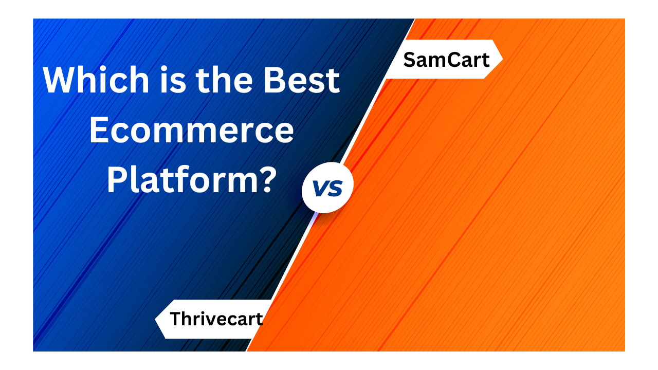 ThriveCart vs SamCart: Which is the Best Ecommerce Platform?