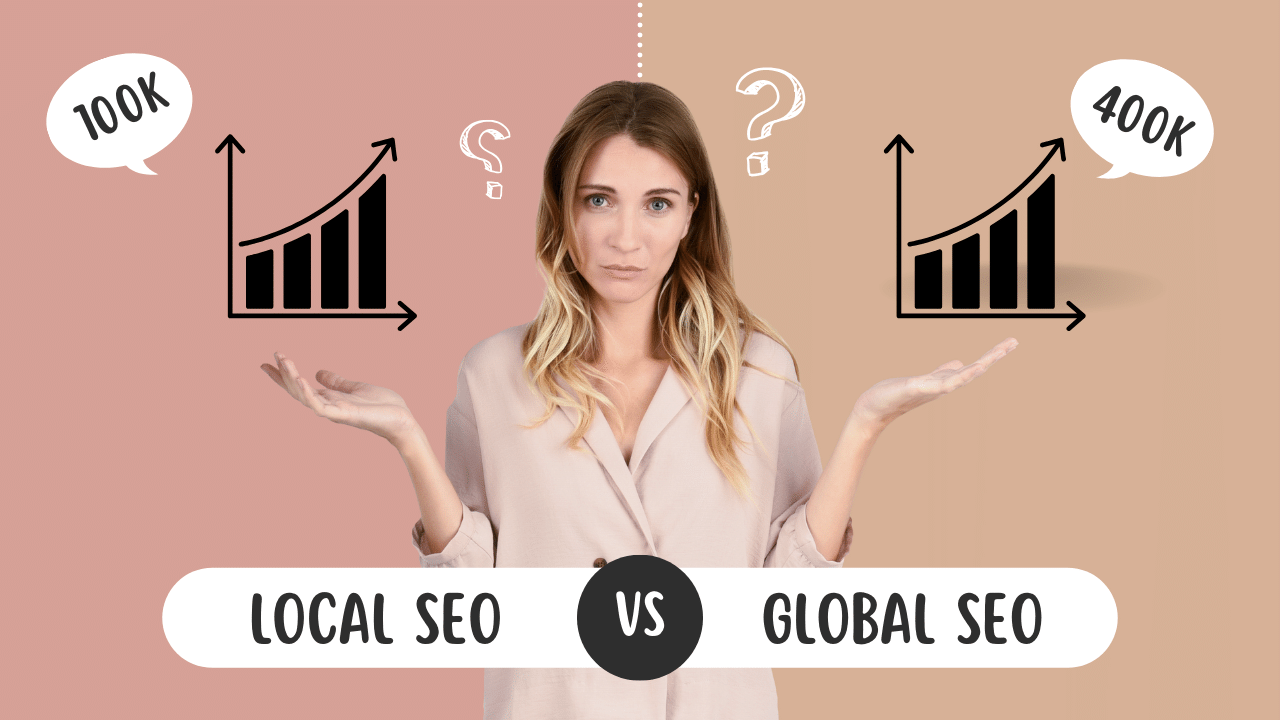 Local SEO vs Global SEO: What You Need to Know to Improve Visibility