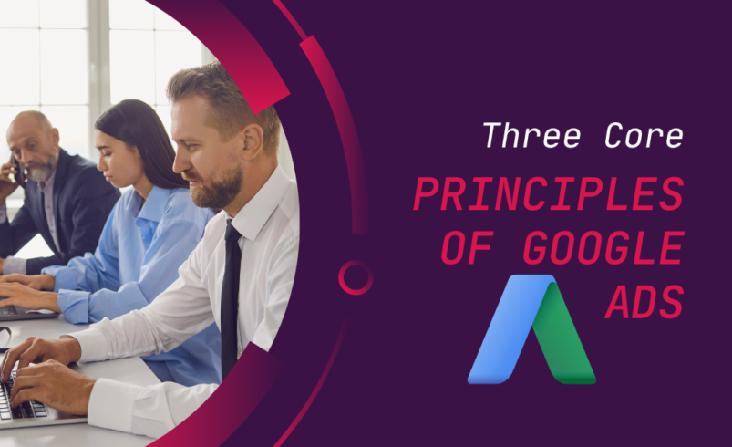 Three Core Principles of Google Ads